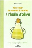Mon cahier de remedes &amp; recettes a l'huile d'olive - Sophie Lacoste