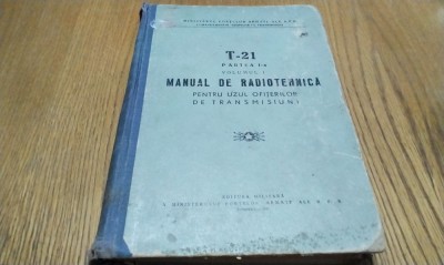 MANUAL DE RADIOTEHNICA T-21 partae I -a, Volumul I - 1957, 492 p. foto