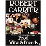 Robert Carrier - The book of the Television series: Food wine &amp; friends - 110777