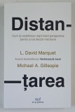 DISTANTAREA , CUM ISI REDEFINESC MARII LIDERI PERSPECTIVA PENTRU A LUA DECIZII MAI BUNE de L. DAVID MARQUET si MICHAEL A. GILLESPIE , 2026