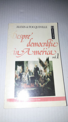 Alexis de Tocqueville - Despre democrație &amp;icirc;n America vol. I foto