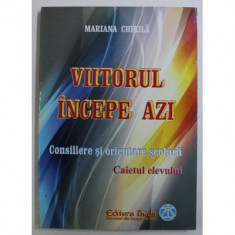 Viitorul incepe azi. Consiliere si orientare scolara - Mariana Chirila