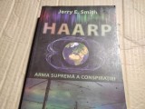 HAARP - ARMA SUPREMA A CONSPIRAȚIEI - JERRY E SMITH ED DAKSHA, 2010, 347 pag