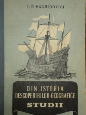 DIN ISTORIA DESCOPERIRILOR GEOGRAFICE -STUDII de I.P. MAGHIDOVICI , 1953 foto