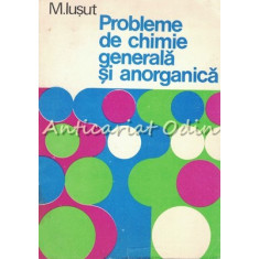 Probleme De Chimie Generala Si Anorganica - M. Iusut