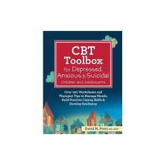 CBT Toolbox for Depressed, Anxious &amp; Suicidal Children and Adolescents: Over 220 Worksheets and Therapist Tips to Manage Moods, Build Positive Coping