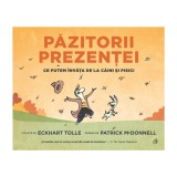 Pazitorii prezentei. Ce putem invata de la caini si pisici, Eckhart Tolle