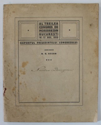 AL TREILEA CONGRES DE MORARIE DIN BUCURESTI , RAPORTUL PRESEDINTELUI CONGRESULUI , INGINER B.G. ASSAN , 16-17 DEC. 1912 , foto