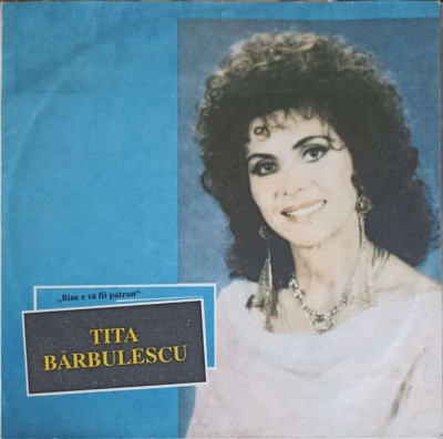 Disc vinil, LP. BINE E SA FII PATRON-TITA BARBULESCU foto