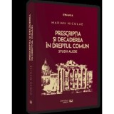 Prescriptia si decaderea in dreptul comun. Studii alese HARDCOVER, Universul Juridic