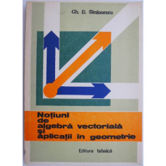 Notiuni de algebra vectoriala si aplicatii in geometrie &ndash; Gh. D. Simionescu