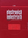 Electronica Industriala, C. Onu, 1970, Editura Didactica si Pedagogica, 350 pagini, Coperta Cartonata, Stiinte Exacte Tehnica
