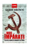 Noii &icirc;mpărați. Putere și dinastii comuniste &icirc;n China Kerry Brown - Corint