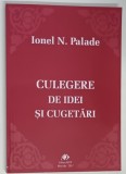 CULEGERE DE IDEI SI CUGETARI de IONEL N. PALADE , 2017