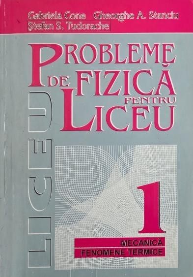 Probleme de fizica pentru liceu, vol. I. Mecanica. Fenomene termice - Stefan S. Tudorache