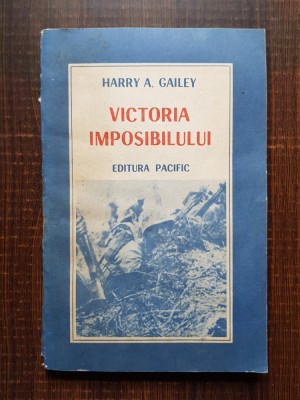 Harry A. Gailey - Victoria imposibilului. Un episod din epopeea Pacificului foto