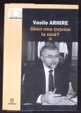Carte GHICI CINE (RE)VINE LA CINA VOL.1, Vasile Arhire, Editura Junimea, 2017, Paperback, Biografie, 299 pag.