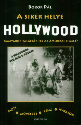 A siker helye Hollywood - Magyarok tal&amp;aacute;lt&amp;aacute;k fel az amerikai filmet? - Bokor P&amp;aacute;l foto