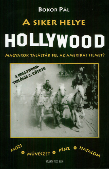 A siker helye Hollywood - Magyarok tal&aacute;lt&aacute;k fel az amerikai filmet? - Bokor P&aacute;l