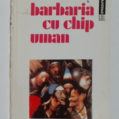 Bernard Henri Levy - Barbaria Cu Chip Uman