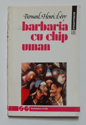 Bernard Henri Levy - Barbaria Cu Chip Uman foto