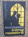 Guy de Maupassant - Inima noastra