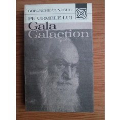 Gheorghe Cunescu - Pe urmele lui Gala Galaction
