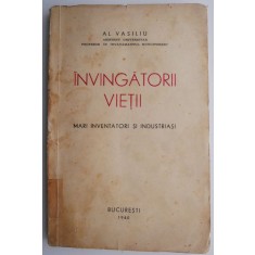 Invingatorii vietii. Mari inventatori si industriasi &ndash; Al. Vasiliu (putin uzata)