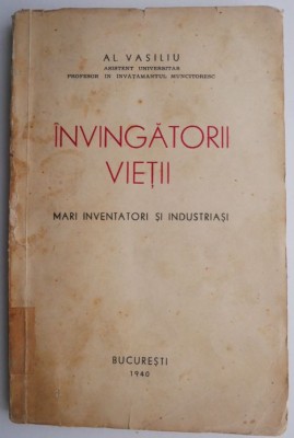 Invingatorii vietii. Mari inventatori si industriasi &amp;ndash; Al. Vasiliu (putin uzata) foto