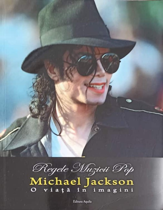 REGELE MUZICII POP: MICHAEL JACKSON. O VIATA IN IMAGINI-IOANA GRECU-249986