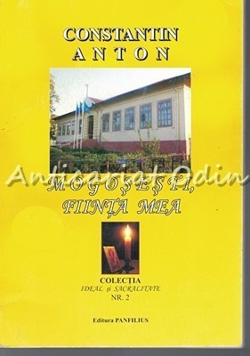 Mogosesti, Fiinta Mea - Constantin Anton