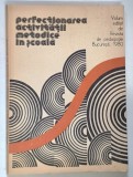 PERFECTIONAREA ACTIVITATII METODICE IN SCOALA , volum cordoonat de ANTON VASILESCU , 1980