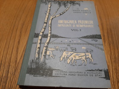 AMENAJAREA PASUNILOR IMPADURITE SI NEIMPADURITE -(I)- Pana Pompei -1959, 311 p. foto