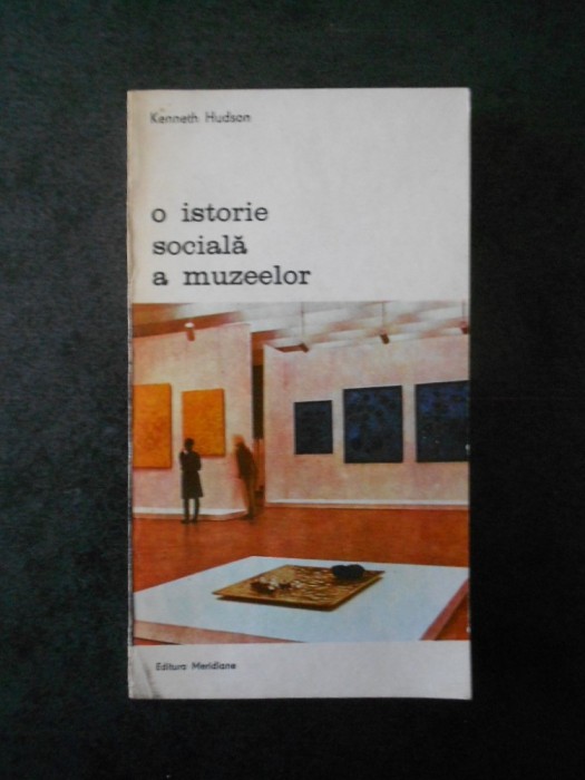 KENNETH HUDSON - O ISTORIE SOCIALA A MUZEELOR