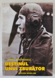 DESTINUL UNUI ZBURATOR . CAPITANUL AVIATOR MIRCEA T. BADULESCU ( 1917 - 1967 ) de AUREL PENTELESCU , 2002, DEDICATIE *