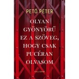 Olyan gy&ouml;ny&ouml;rű ez a sz&ouml;veg, hogy csak puc&eacute;ran olvasom - Pető P&eacute;ter
