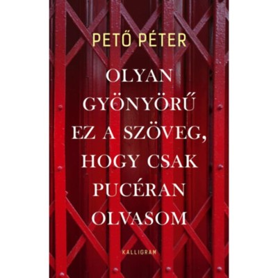 Olyan gy&amp;ouml;ny&amp;ouml;rű ez a sz&amp;ouml;veg, hogy csak puc&amp;eacute;ran olvasom - Pető P&amp;eacute;ter foto