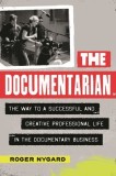 The Documentarian: The Way to a Successful and Creative Professional Life in the Documentary Business