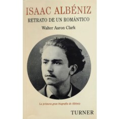 Isaac Albeniz Retrato De Un Romantico - Walter Aaron Clark , E422