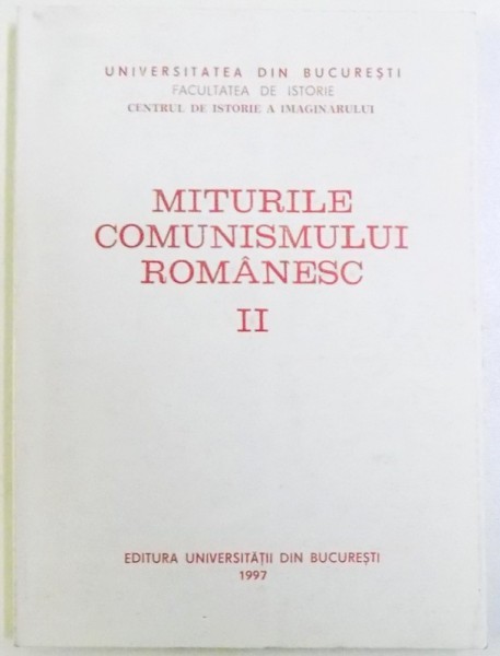 MITURILE COMUNISMULUI ROMANESC , VOL. II , sub directia lui LUCIAN BOIA , 1997