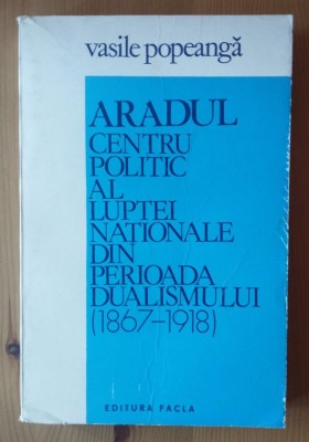 Vasile Popeangă - Aradul, centru politic al luptei naționale din perioada dual.. foto