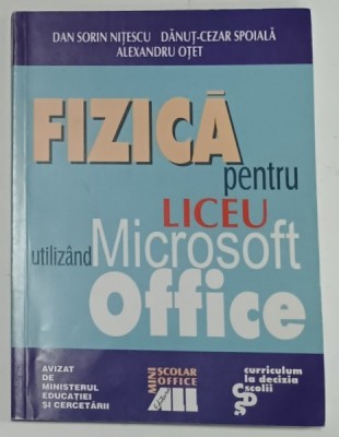 FIZICA PENTRU LICEU UTILIZAND MICROSOFT OFFICE de DAN SORIN NITESCU ...ALEXANDRU OTET , 2001 foto