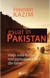 Esuat in Pakistan. Viata mea in cea mai periculoasa tara din lume - Hasnain Kazim