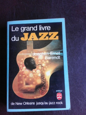 Le grand livre du jazz - Joachim Ernst Berendt (carte in limba franceza) foto