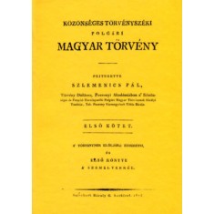 K&ouml;z&ouml;ns&eacute;ges t&ouml;rv&eacute;nysz&eacute;ki polg&aacute;ri magyar t&ouml;rv&eacute;ny - A t&ouml;rv&eacute;nynek el&ouml;lj&aacute;r&oacute; esm&eacute;retei &eacute;s első k&ouml;nyve a szem&eacute;lyekről - I.k&ouml;tet - Szlemenics P&aacute;l