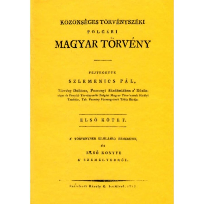 K&ouml;z&ouml;ns&eacute;ges t&ouml;rv&eacute;nysz&eacute;ki polg&aacute;ri magyar t&ouml;rv&eacute;ny - A t&ouml;rv&eacute;nynek el&ouml;lj&aacute;r&oacute; esm&eacute;retei &eacute;s első k&ouml;nyve a szem&eacute;lyekről - I.k&ouml;tet - Szlemenics P&aacute;l