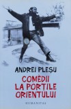 Comedii la Portile Orientului - Andrei Plesu - Humanitas, Roman, Beletristica