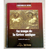 AU TEMPS DE LA GRECE ANTIQUE DE 970 A 277 AVANT J.-C. (CARTE IN LIMBA FRANCEZA)