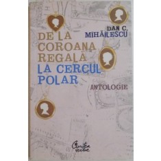 DE LA COROANA REGALA LA CERCUL POLAR de DAN C.MIHAILESCU , 2007