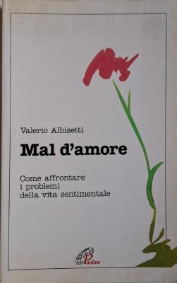 Mal d&amp;#039;amore. Come affrontare I problemi della vita sentimentale &amp;ndash; Valerio Albisetti foto
